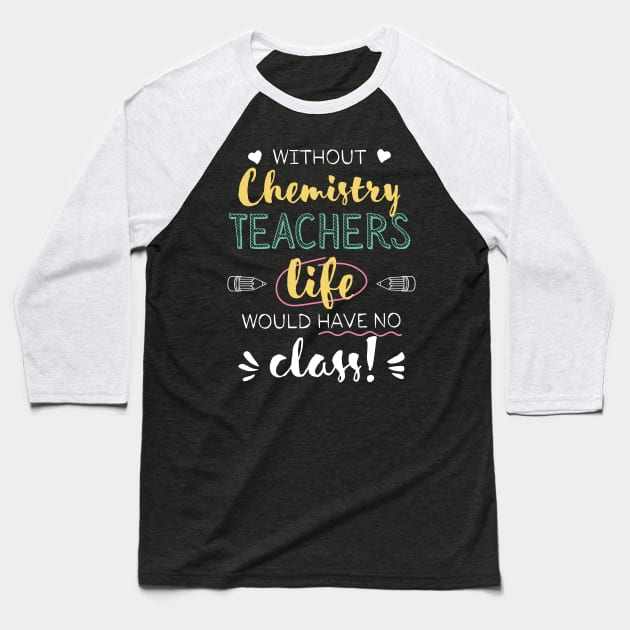 Without Chemistry Teachers Gift Idea - Funny Quote - No Class Baseball T-Shirt by BetterManufaktur